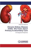 Chronic Kidney Disease (CKD)- The Facts about Primary & Secondary Care