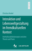 Interaktion Und Lebensweltgestaltung Im Fremdkulturellen Kontext