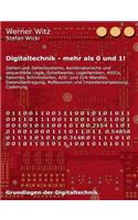 Digitaltechnik - mehr als 0 und 1!: Grundlagen der Digitaltechnik.