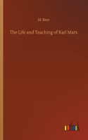 The Life and Teaching of Karl Marx