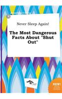 Never Sleep Again! the Most Dangerous Facts about Shut Out