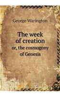 The Week of Creation Or, the Cosmogony of Genesis