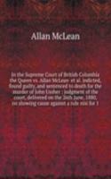 In the Supreme Court of British Columbia the Queen vs. Allan McLean
