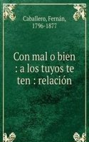 Con mal o bien