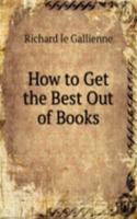 HOW TO GET THE BEST OUT OF BOOKS