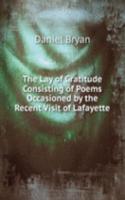 Lay of Gratitude Consisting of Poems Occasioned by the Recent Visit of Lafayette