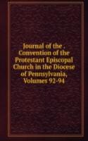 Journal of the . Convention of the Protestant Episcopal Church in the Diocese of Pennsylvania, Volumes 92-94