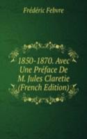 1850-1870. Avec Une Preface De M. Jules Claretie (French Edition)