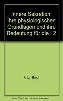 Innere Sekretion: Ihre physiologischen Grundlagen und ihre Bedeutung fur die .