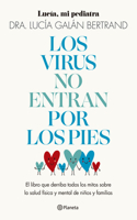 Virus No Entran Por Los Pies: La Obra Que Derriba Todos Los Mitos Que Hemos Escuchado Durante Décadas Sobre La Salud Física Y Mental de Niños Y Familias / Viruses Don't Enter Your Body Through the Feet: Debunking Myths