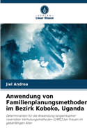 Anwendung von Familienplanungsmethoden im Bezirk Koboko, Uganda
