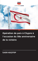 Opération de paix à Chypre à l'occasion du 50e anniversaire de la victoire