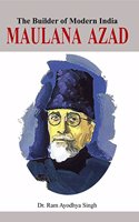 The Builder of Modern India : MAULANA AZAD