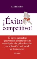 Â¡Exito competitivo!: 10 claves inmutables que permiten alcanzar el exito en cualquier disciplina deportiva y su aplicacion en el mundo de los negocios
