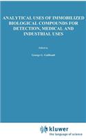 Analytical Uses of Immobilized Biological Compounds for Detection, Medical and Industrial Uses