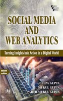 SOCIAL MEDIA AND WEB ANALYTICS : TURNING INSIGHTS INTO ACTION IN A DIGITAL WORLD