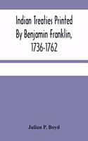 Indian Treaties Printed By Benjamin Franklin, 1736-1762