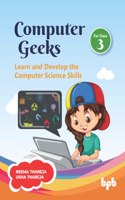 Computer Geeks 3: Learn and Develop the Computer Science Skills