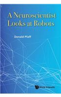 Neuroscientist Looks At Robots, A