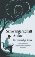 Schwangerschaft Andacht Für erstmalige Väter (Deutsche Ausgabe)