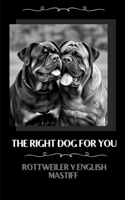 The right dog for you Rottweiler v English Mastiff