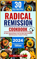 Radical Remission Cookbook: 50+ Doctor-Approved Recipes to Fuel Your Body & Spirit And Optimal Health During Cancer Treatment For All Ages with 30 Days Meal Plan And Q&A