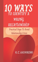 10 Ways to Identify a Wrong Relationship: Practical Steps To Avoid Relationship Crisis