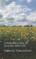 Success in Dependency Court: A Parent's Guide to Dealing with CPS