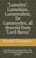 "Lumsden", Lumsdaine, Lummesdene, De Lummysden, all descend from "Lord/Baron"