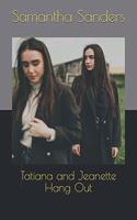 Tatiana and Jeanette Hang Out