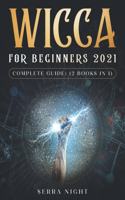 Wicca For Beginners 2021 Complete Guide: (2 Books IN 1)