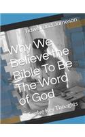 Why We Believe the Bible To Be The Word of God