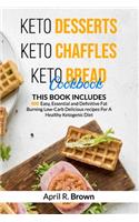 Keto Desserts + Keto Chaffles + Keto Bread Cookbook: 3 BOOK IN 1 - 400 Easy, Essential and Definitive Fat Burning Low-Carb Delicious Recipes For A Healthy Ketogenic Diet