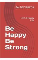 Be Happy Be Strong