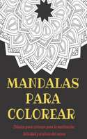 Mandalas Para Colorear: Dibujos para colorear para meditación, felicidad y el alivio del estrés