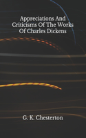 Appreciations And Criticisms Of The Works Of Charles Dickens