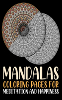 Mandalas Coloring Pages For Meditation And Happiness: Everyone Loves Mandalas Adult Coloring Book For Adults With Thick Artist Quality Paper, and Spiral Binding ... Adult Coloring Book Featuring Beautif