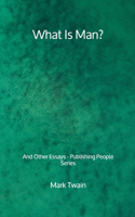 What Is Man?: And Other Essays - Publishing People Series