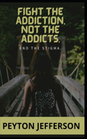 Fight the Addiction, Not the Addicts: End the stigma, drug abuse prevention a school and community partnership, drug abuse prevention curricula, drug abuse resistance education