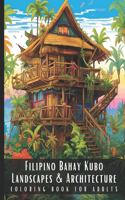 Filipino Bahay Kubo Landscapes & Architecture Coloring Book for Adults: Beautiful Nature Landscapes Sceneries and Foreign Buildings Coloring Book for Adults, Perfect for Stress Relief and Relaxation - 50 Coloring Pages