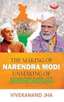 THE MAKING OF NARENDRA MODI UNMAKING OF JAWAHARLAL