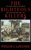 Righteous Killers The John A. Murrell Excitement and Southern Mob Law, 1835