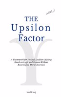 The Upsilon Factor: A Framework for Societal Decision-Making Based on Logic and Reason Without Resorting to Moral Assertion