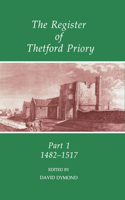 The Register of Thetford Priory: Part 1: 1482-1517