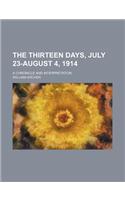 The Thirteen Days, July 23-August 4, 1914; A Chronicle and Interpretation