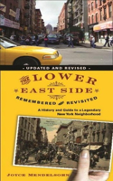 The Lower East Side Remembered and Revisited: A History and Guide to a Legendary New York Neighborhood
