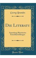 Die Literatu: Sammlung Illustrierter Einzeldarstellungen (Classic Reprint): Sammlung Illustrierter Einzeldarstellungen (Classic Reprint)