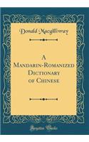 A Mandarin-Romanized Dictionary of Chinese (Classic Reprint)