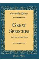 Great Speeches: And How to Make Them (Classic Reprint)