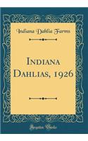 Indiana Dahlias, 1926 (Classic Reprint)